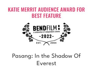 Pasang: In the Shadow of  Everest won the Katie Merrit Audience Award for Best Feature at Bend Film 2022.