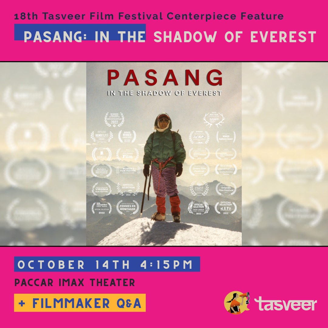 Be inspired with us Saturday, October 14th as Tasveer celebrates their Centerpiece Feature, Pasang: In the Shadow of Everest at the Pacific Science Center IMAX Theater. 